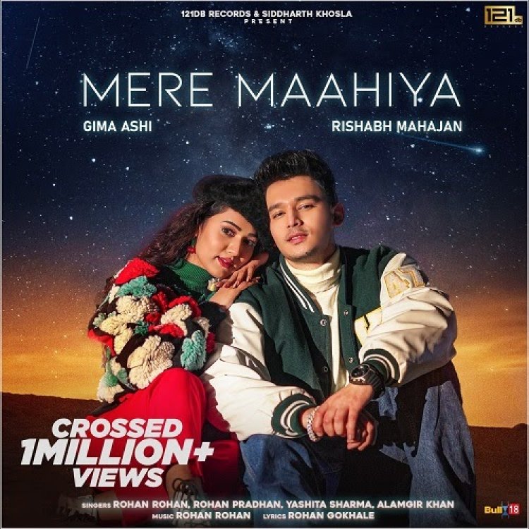 “Mere Maahiya” Ft. Gima Ashi & Rishabh Mahajan crossed 1Million+ Views